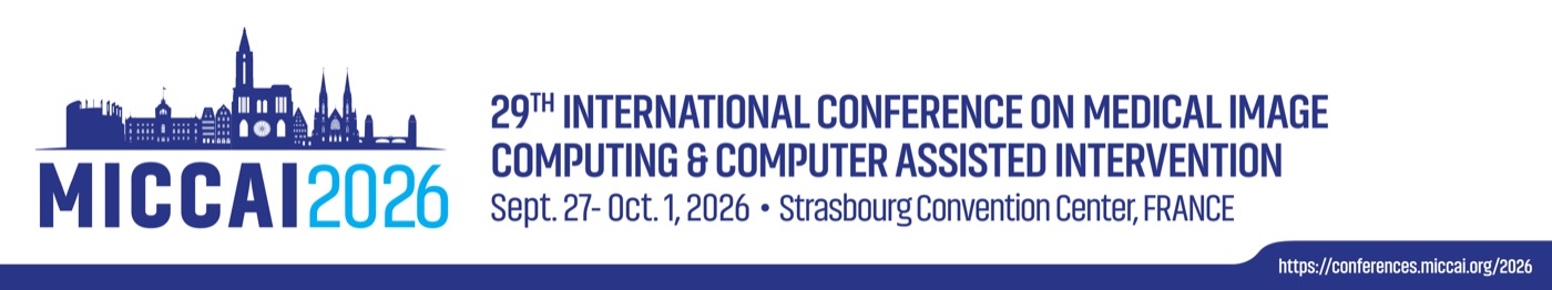 MICCAI 2026, 29th International Conference on Medical Image Computing and Computer Assisted Intervention, Sept. 27 - Oct. 1 2026, Strasbourg Convention Center, France